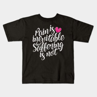 'Pain Is Inevitable Suffering Is Not' Family Love Shirt Kids T-Shirt